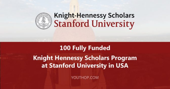 100 Fully Funded Knight Hennessy Scholars Program 2017 at Stanford ...