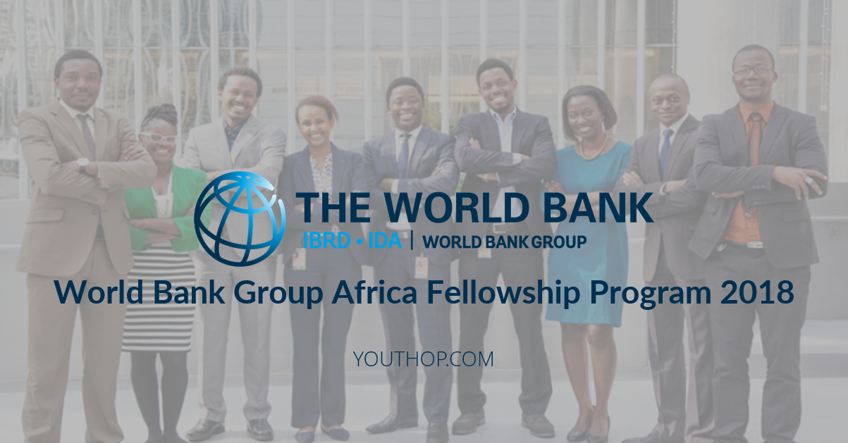 World Bank Group Africa Fellowship Program 2018 Youth Opportunities World Bank Group Africa Fellowship Program 2018 Youth Opportunities