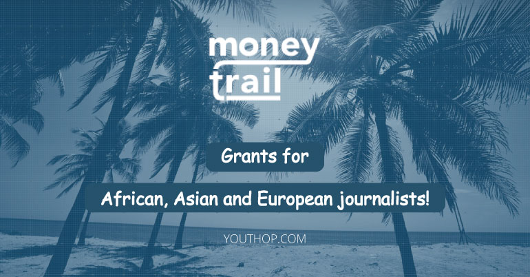 2019 Money Trail Grants for African, Asian and European Journalists