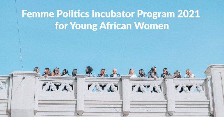 Femme Politics Incubator Program 2021 for Young African Women