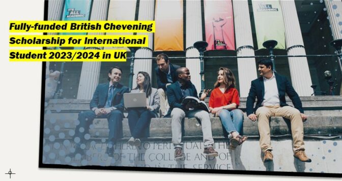 Applications For 2023/2024 Chevening Scholarships Are Now Open!