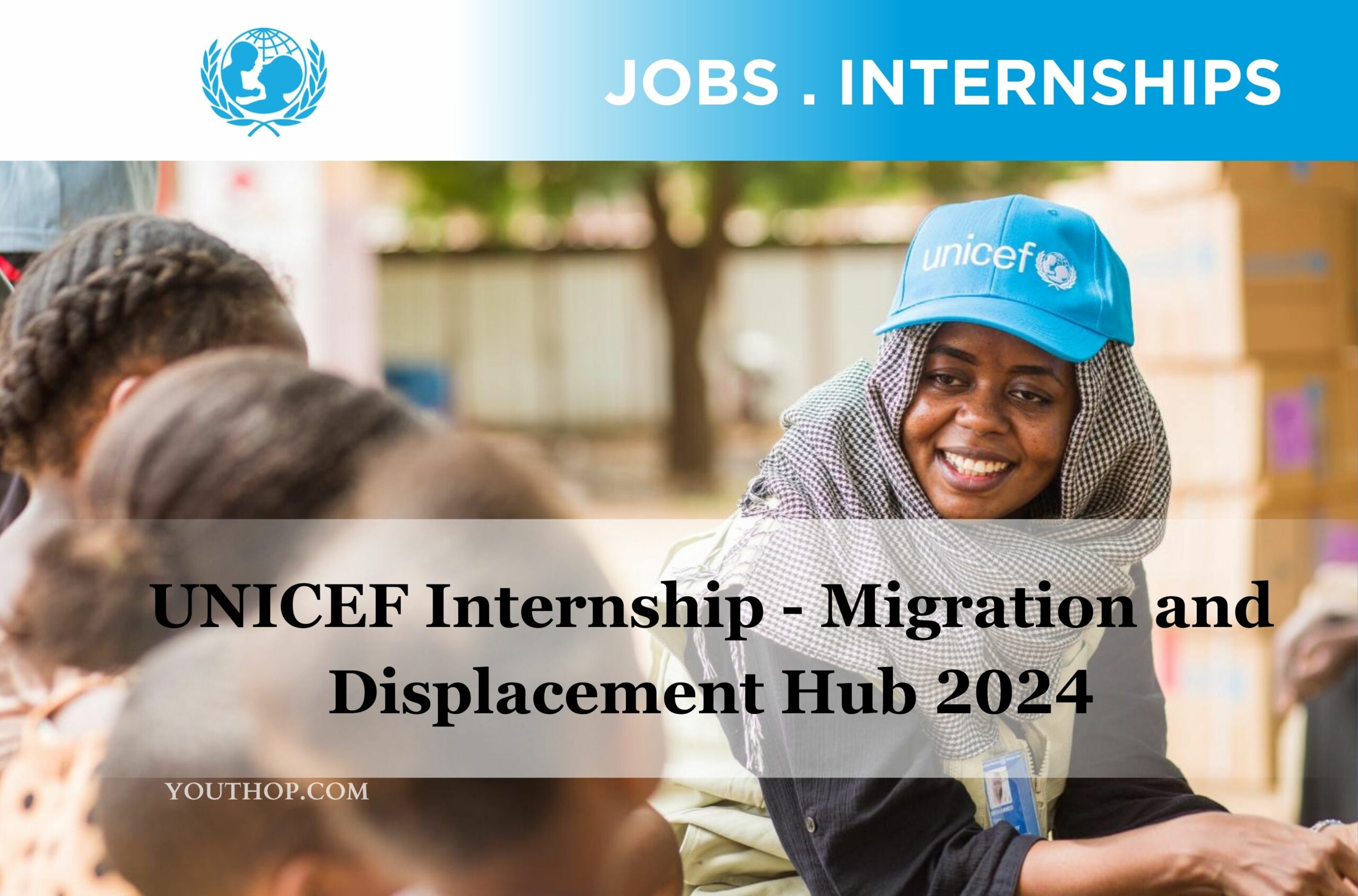 UNICEF Internship Migration and Displacement Hub 2024 (Paid)
