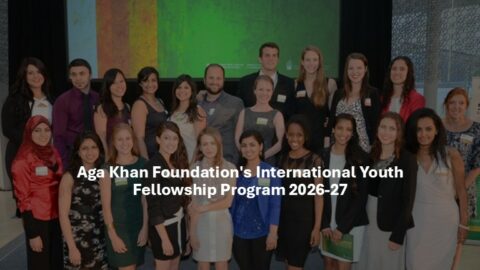 Aga Khan Foundation’s International Youth Fellowship Program 2026-27