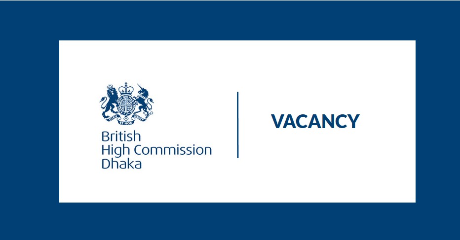 Career Opportunity as Administrative Assistant at British High Commission Dhaka 2020