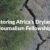 Restoring Africa’s Drylands Journalism Fellowship